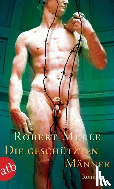 Merle, Robert - Die geschützten Männer