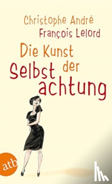 Lelord, Francois, Andre, Christophe - Die Kunst der Selbstachtung