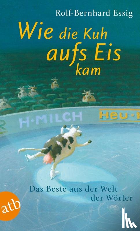 Essig, Rolf-Bernhard - Wie die Kuh aufs Eis kam