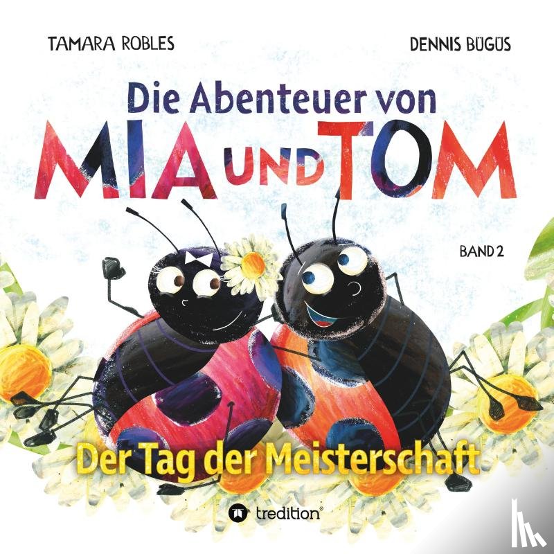 Robles, Tamara, Bügüs, Dennis - Die Abenteuer von Mia und Tom