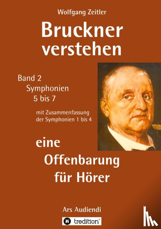 Zeitler, Wolfgang - Bruckner verstehen 2 - eine Offenbarung für Hörer: für Laien ohne Notenkenntnisse, mit Gebärdengestalt (Melomorphose) für meditative Verkörperung