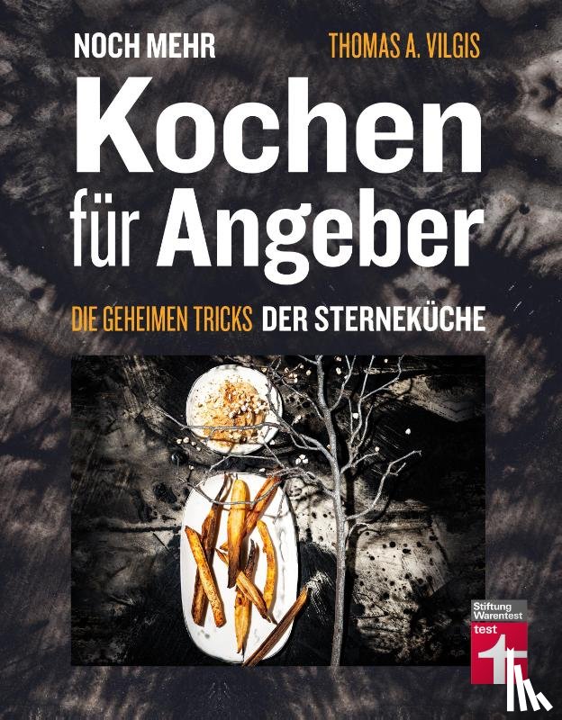 Vilgis, Thomas - Noch mehr kochen für Angeber