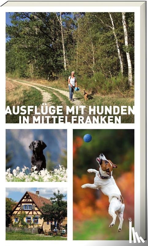 Arenz, Sigrun, Schwarm, Anna - Ausflüge mit Hunden in Mittelfranken