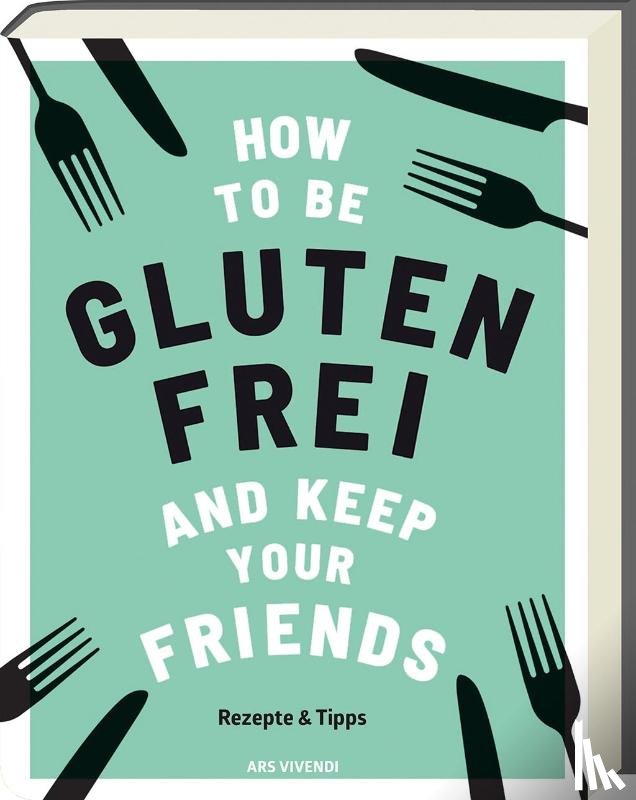 Barnett, Anna - How to be glutenfrei and Keep Your Friends