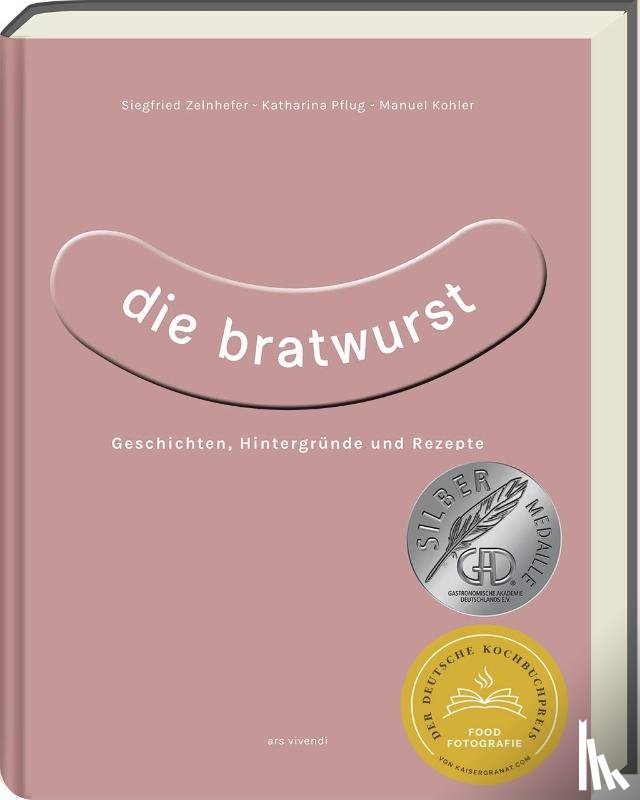 Zelnhefer, Siegfried, Pflug, Katharina, Kohler, Manuel - Die Bratwurst - ausgezeichnet mit dem GAD Silber 2023 - Deutscher Kochbuchpreis 2023 Silber