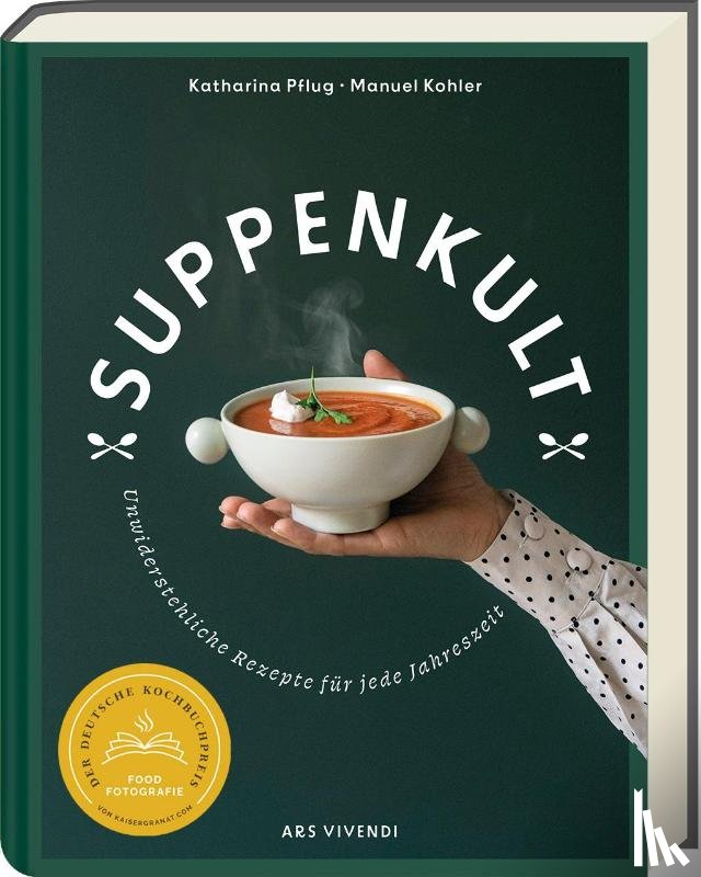 Pflug, Katharina, Kohler, Manuel - Suppenkult - Deutscher Kochbuchpreis Gold in der Kategorie Foodfotografie