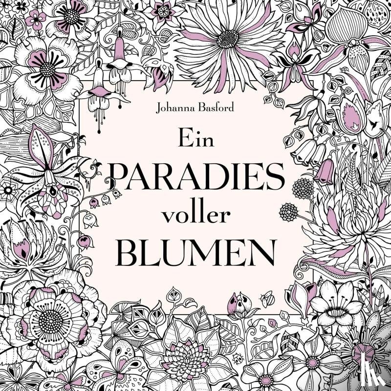 Basford, Johanna - Ein Paradies voller Blumen: Ausmalbuch für Erwachsene