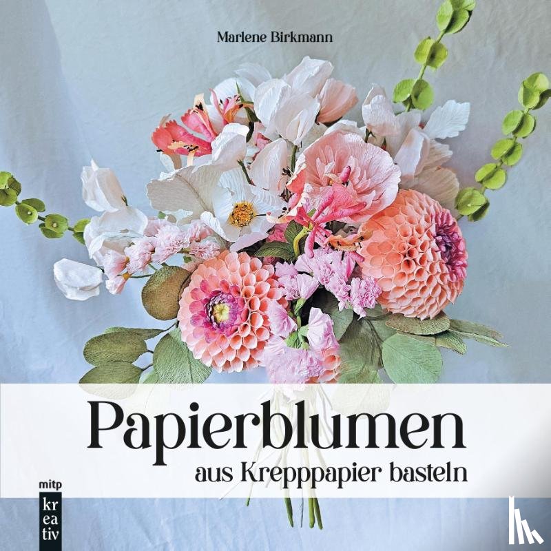 Birkmann, Marlene - Papierblumen aus Krepppapier basteln