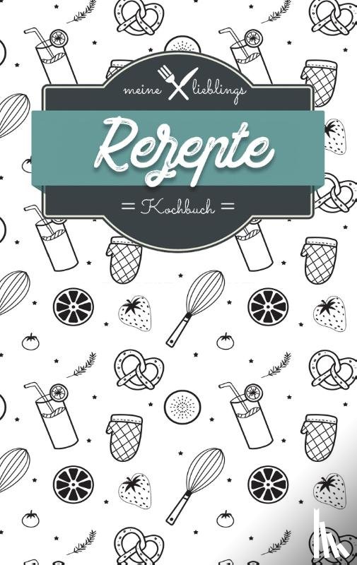 Müller, Sabrina - Meine Lieblings Rezepte - Kochbuch zum Selberschreiben und selbst gestalten - Mein Kochbuch