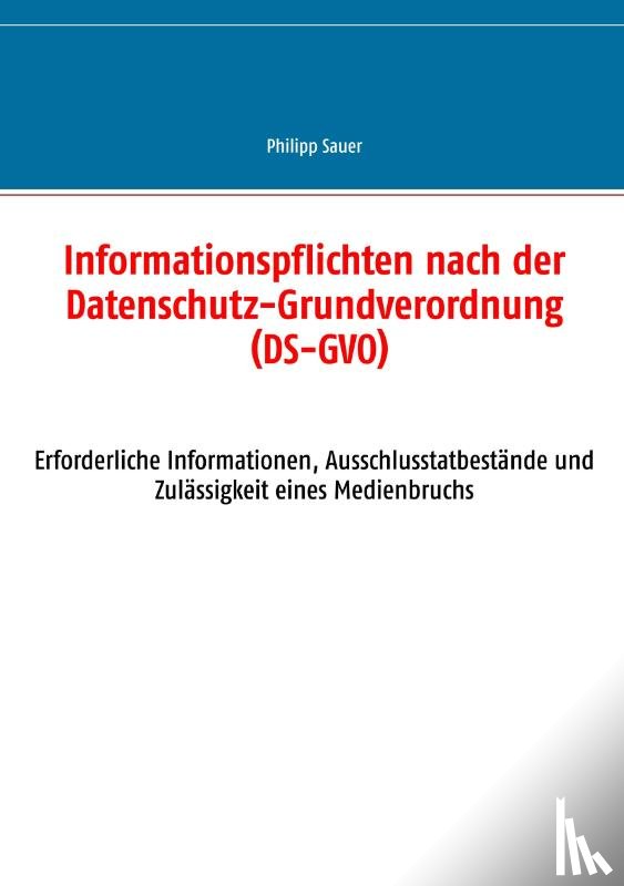Sauer, Philipp - Informationspflichten nach der Datenschutz-Grundverordnung (DS-GVO)