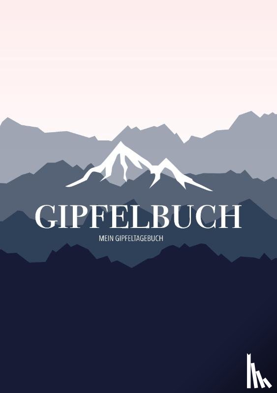 Ganzzhoch, Hinaus - Mein Gipfeltagebuch - Das Gipfellogbuch und Gipfelbuch zum Selberschreiben - Mein Tagebuch zum Wandern, fur Gebirge und Berge