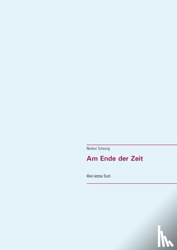 Scheurig, Norbert - Am Ende der Zeit