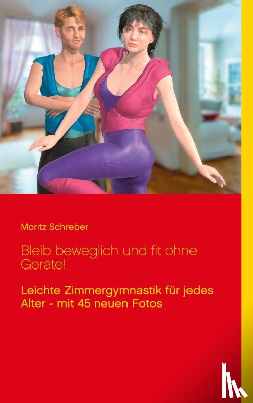 Schreber, Moritz - Bleib beweglich und fit ohne Gerate!