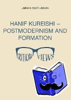 Esch-Jakob, Juliane - Hanif Kureishi - Postmodernism and Formation - Critical Views