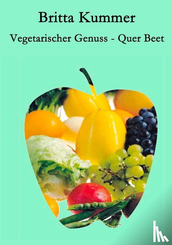 Kummer, Britta - Vegetarischer Genuss - Quer Beet
