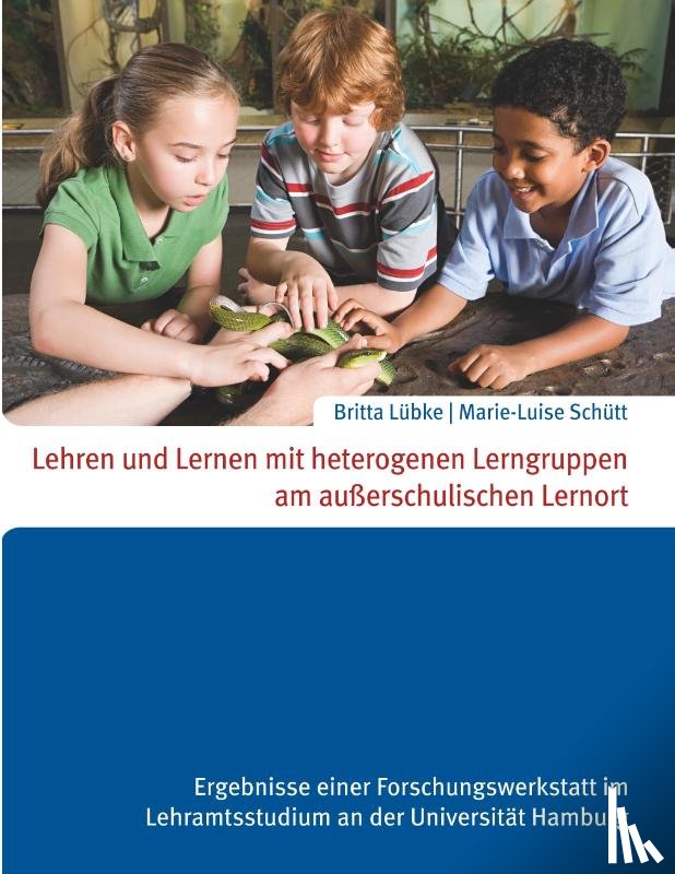 Schütt, Marie-Luise, Lübke, Britta - Lehren und Lernen mit heterogenen Lerngruppen am außerschulischen Lernort