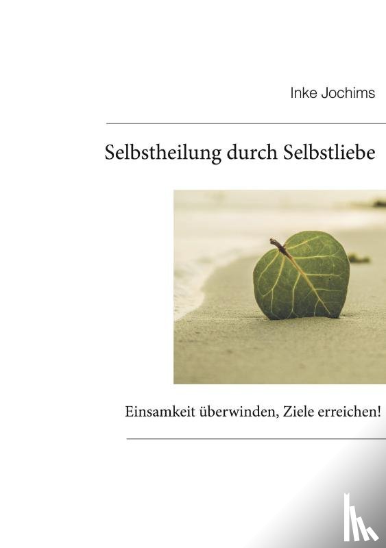 Jochims, Inke - Selbstheilung durch Selbstliebe