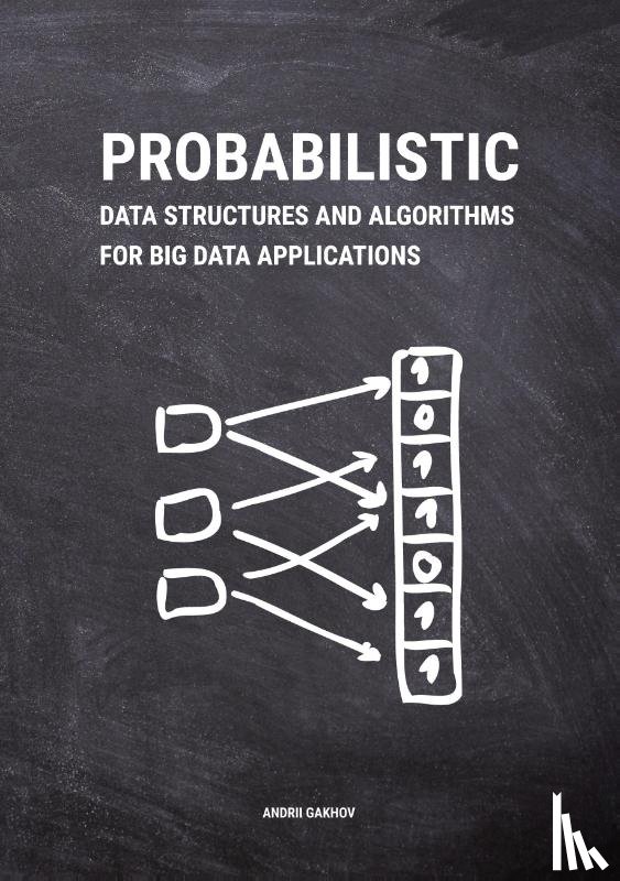 Gakhov, Andrii - Probabilistic Data Structures and Algorithms for Big Data Applications