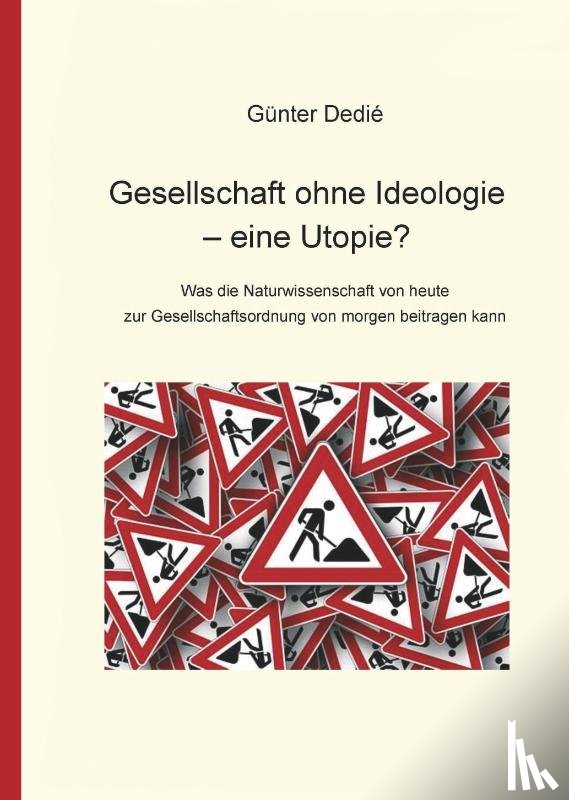 Dedié, Günter - Gesellschaft ohne Ideologie - eine Utopie?