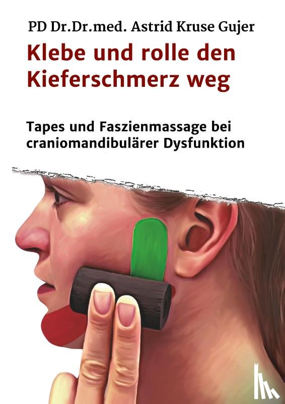 Kruse Gujer, Astrid - Klebe und rolle den Kieferschmerz weg