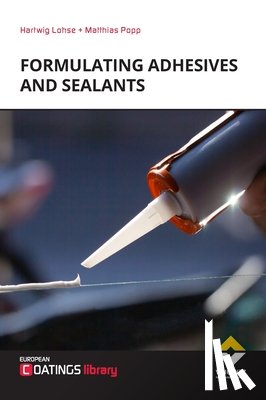 Lohse, Hartwig - Formulating Adhesives and Sealants (2nd Revised Edition)