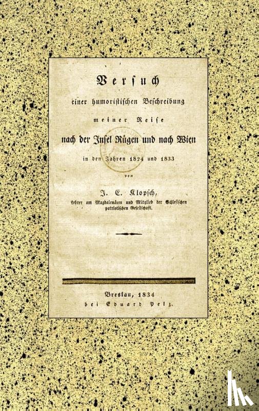Gluck, Alexander, Klopsch, Johann Ernst - Versuch einer humoristischen Beschreibung meiner Reise nach der Insel Rugen und nach Wien in den Jahren 1824 und 1833
