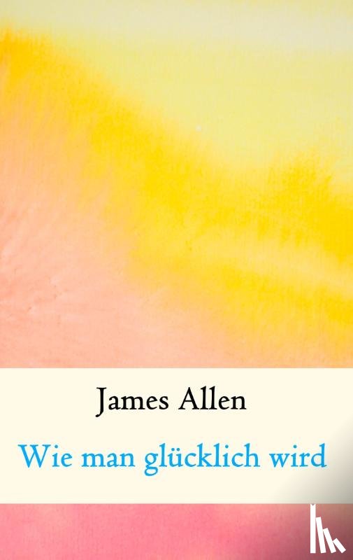 Allen, James - Wie man glucklich wird