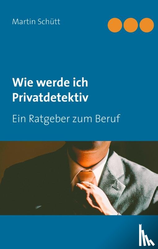 Schütt, Martin - Wie werde ich Privatdetektiv