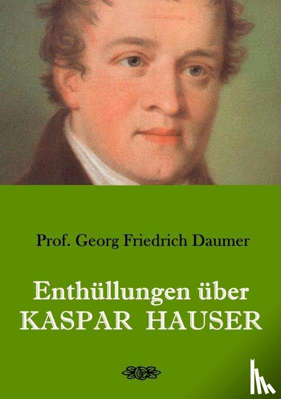 Daumer, Georg Friedrich - Enthullungen uber Kaspar Hauser
