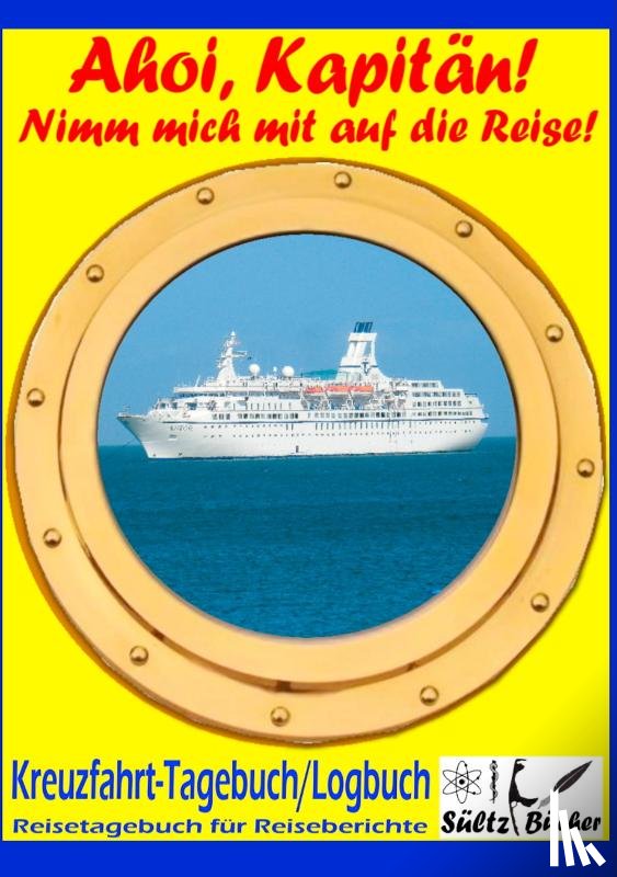 Sultz, Renate, Sultz, Uwe H - AHOI, KAPITAEN! Kreuzfahrt Tagebuch Logbuch - Reisetagebuch fur Reiseberichte