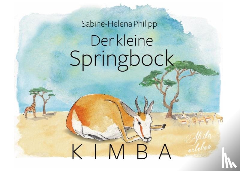 Philipp, Sabine-Helena - Der kleine Springbock Kimba