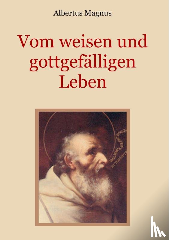 Magnus, Albertus - Vom weisen und gottgefalligen Leben, das ist