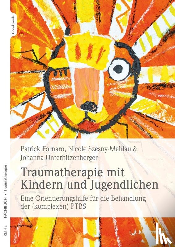 Fornaro, Patrick, Szesny-Mahlau, Nicole, Unterhitzenberger, Johanna - Traumatherapie mit Kindern und Jugendlichen