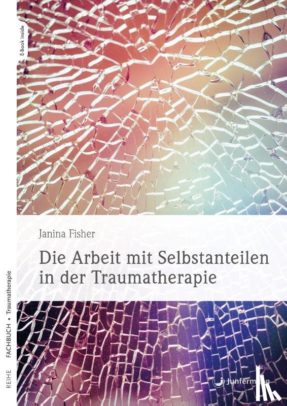 Fisher, Janina - Die Arbeit mit Selbstanteilen in der Traumatherapie