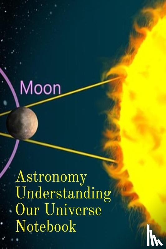 Lichtenstein, Lars - Astronomy Understanding Our Universe Notebook