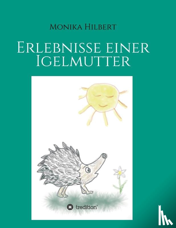 Hilbert, Monika - Erlebnisse einer Igelmutter