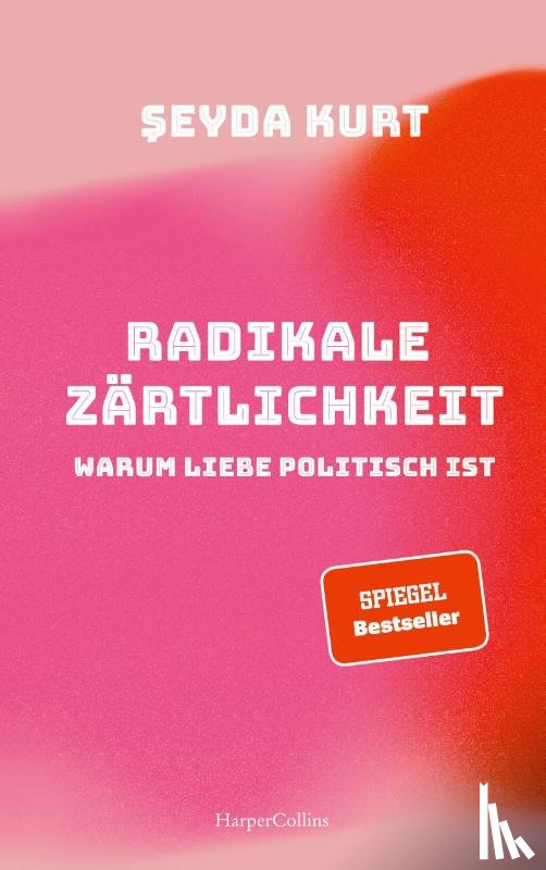 Kurt, Seyda - Radikale Zärtlichkeit - Warum Liebe politisch ist