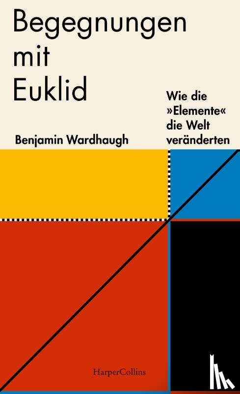 Wardhaugh, Benjamin - Begegnungen mit Euklid - Wie die 'Elemente' die Welt veränderten