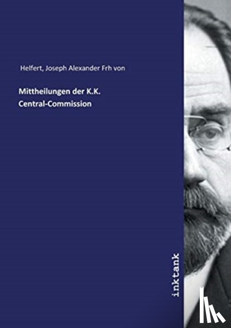 Joseph Alexander Von Helfert - Mittheilungen der K.K. Central-Commission