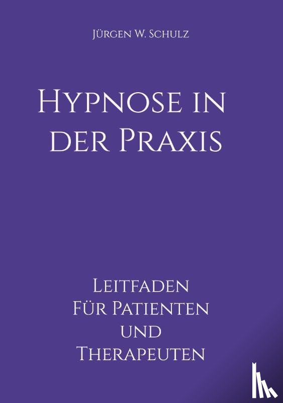 Schulz, Jürgen W. - Hypnose in der Praxis