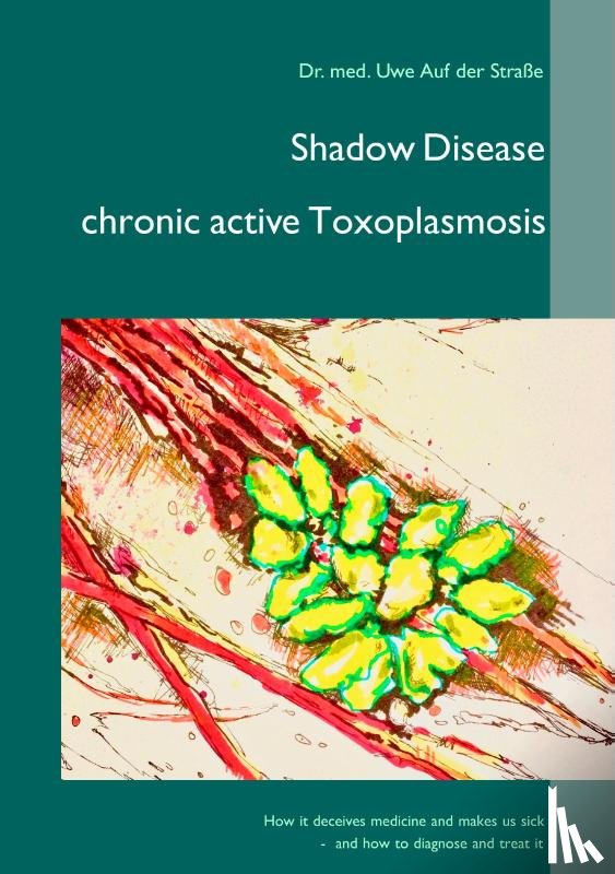 Auf Der Strasse, Uwe - Shadow Disease chronic active Toxoplasmosis