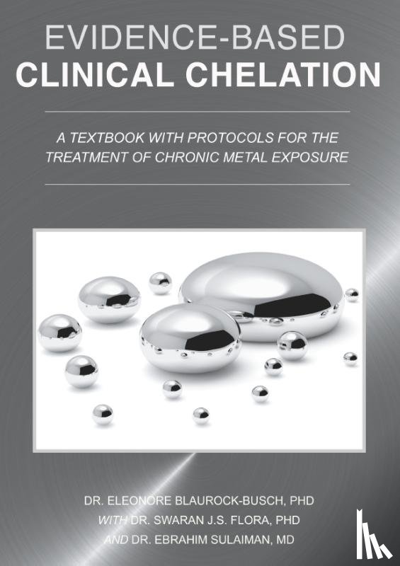 Blaurock-Busch, Dr Eleonore, Flora, Dr Swaran J S, Sulaiman, Dr Ebrahim - Evidence-Based Clinical Chelation