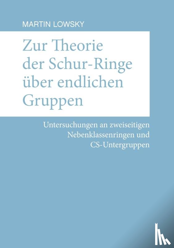 Lowsky, Martin - Zur Theorie der Schur-Ringe uber endlichen Gruppen