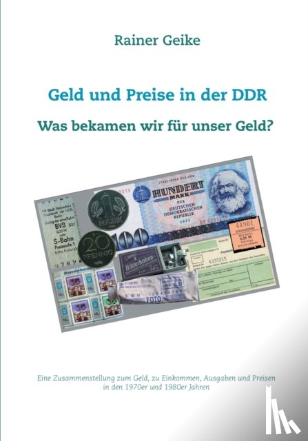 Geike, Rainer - Geld und Preise in der DDR - Was bekamen wir fur unser Geld?