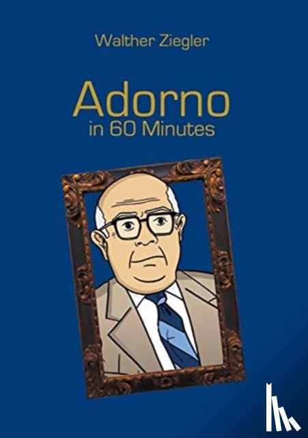 Ziegler, Walther - Adorno in 60 Minutes