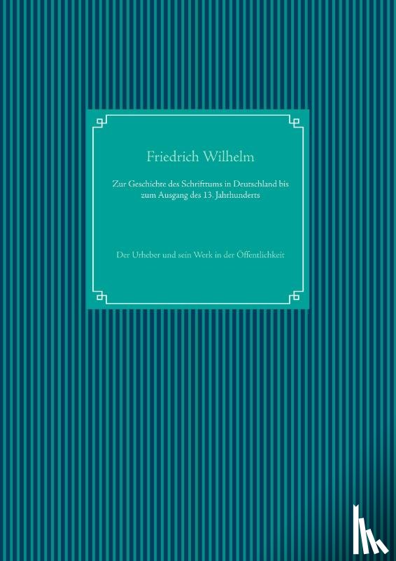 Wilhelm, Friedrich - Zur Geschichte des Schrifttums in Deutschland bis zum Ausgang des 13. Jahrhunderts