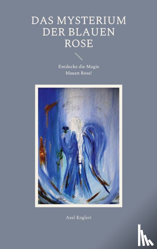 Englert, Axel - Das Mysterium der blauen Rose