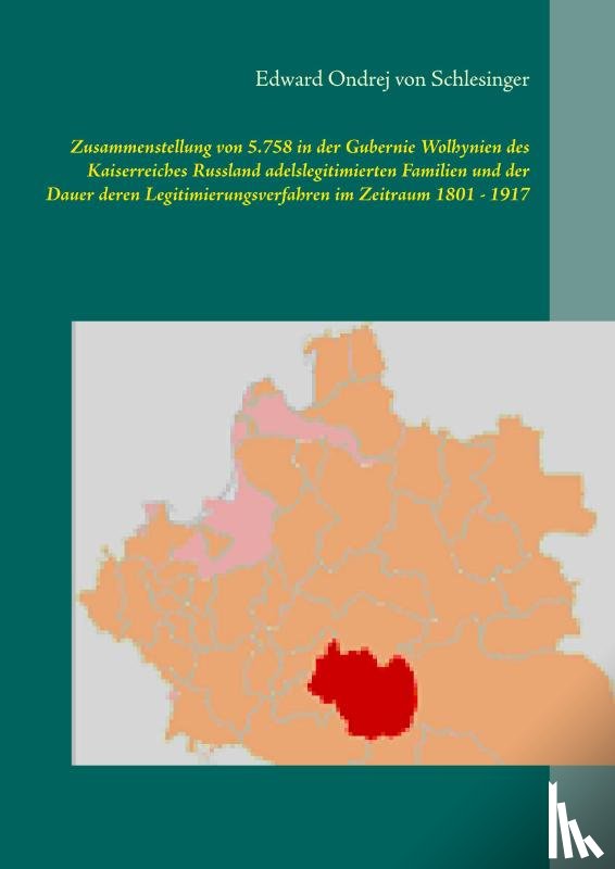 Schlesinger, Edward Ondrej von - Zusammenstellung von 5.758 in der Gubernie Wolhynien des Kaiserreiches Russland adelslegitimierten Familien und der Dauer deren Legitimierungsverfahren im Zeitraum 1801 - 1917