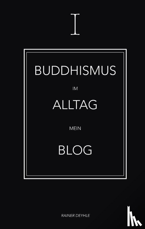 Deyhle, Rainer - Buddhismus im Alltag
