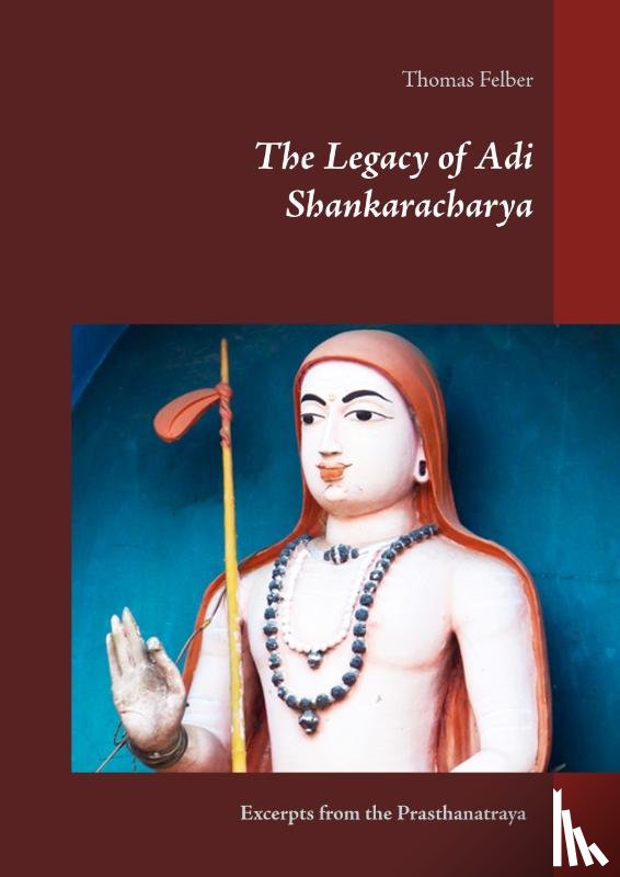 Felber, Thomas - The Legacy of Adi Shankaracharya